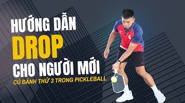 Hướng dẫn cú đánh Drop ( cú đánh thứ 3 ) cho người mới chơi Pickleball | Lương Chí Bảo