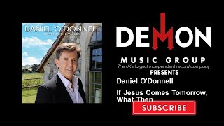 Daniel O'Donnell - If Jesus Comes Tomorrow, What Then chords