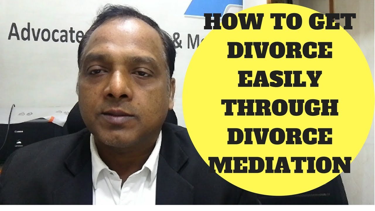 HOW TO GET DIVORCE EASILY THROUGH DIVORCE MEDIATION BY LEGAL MIND AJIT