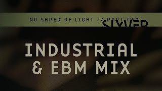 Industrial &amp; EBM Mix — No Shred Of Light Part 2