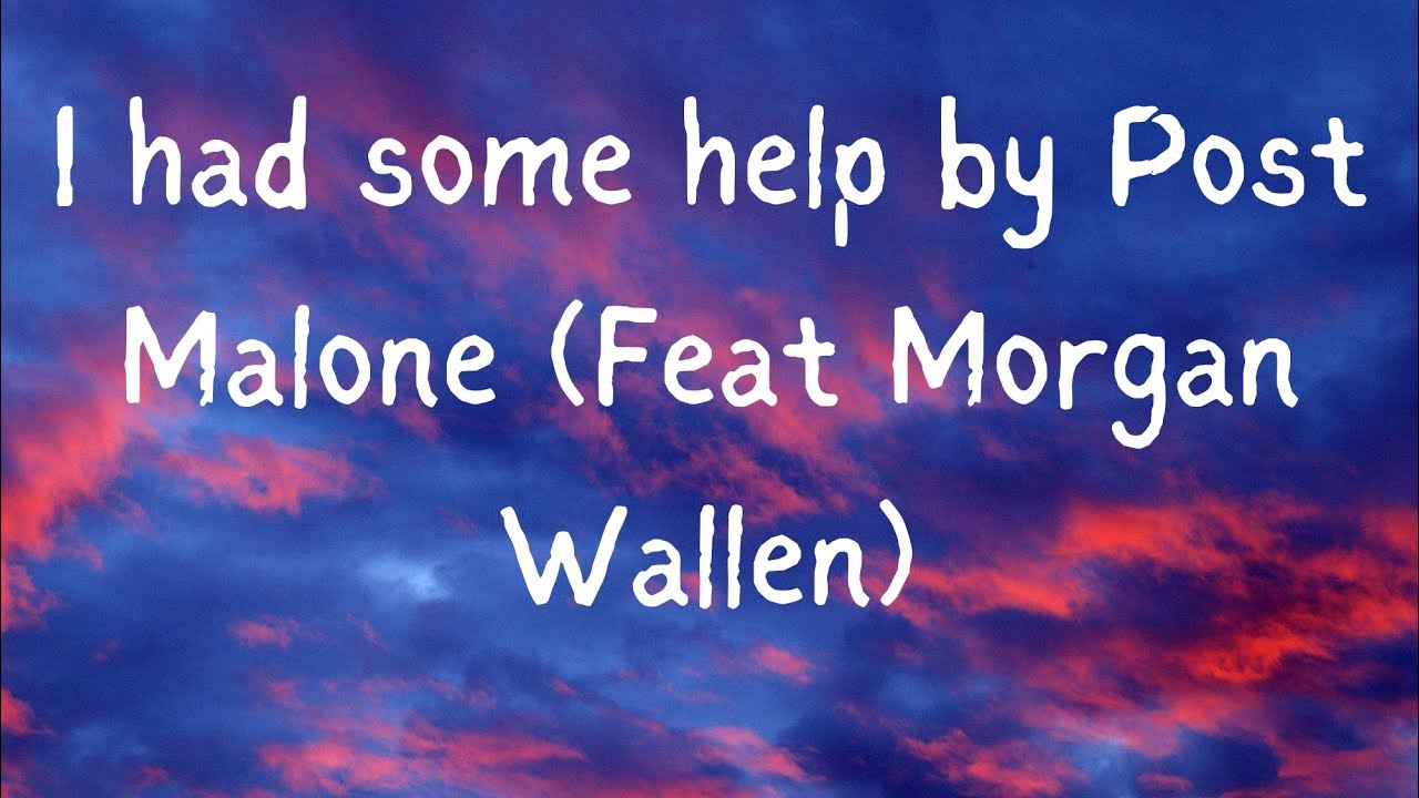I had some help by Post Malone (Feat Morgan Wallen) (Clean-Lyrics) I had some help by Post Malone (Feat Morgan Wallen) (Clean-Lyrics)