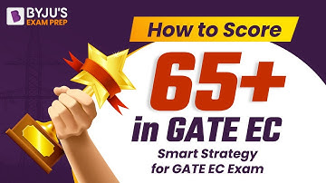 How to Score 65+ in GATE EC Exam? | GATE 2023 Preparation Strategy for ECE | BYJU