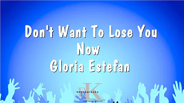 Don't Want To Lose You Now - Gloria Estefan (Karaoke Version)