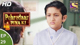 Pehredaar Piya Ki  - पहरेदार पिया की  - Ep 29 - 24th August, 2017