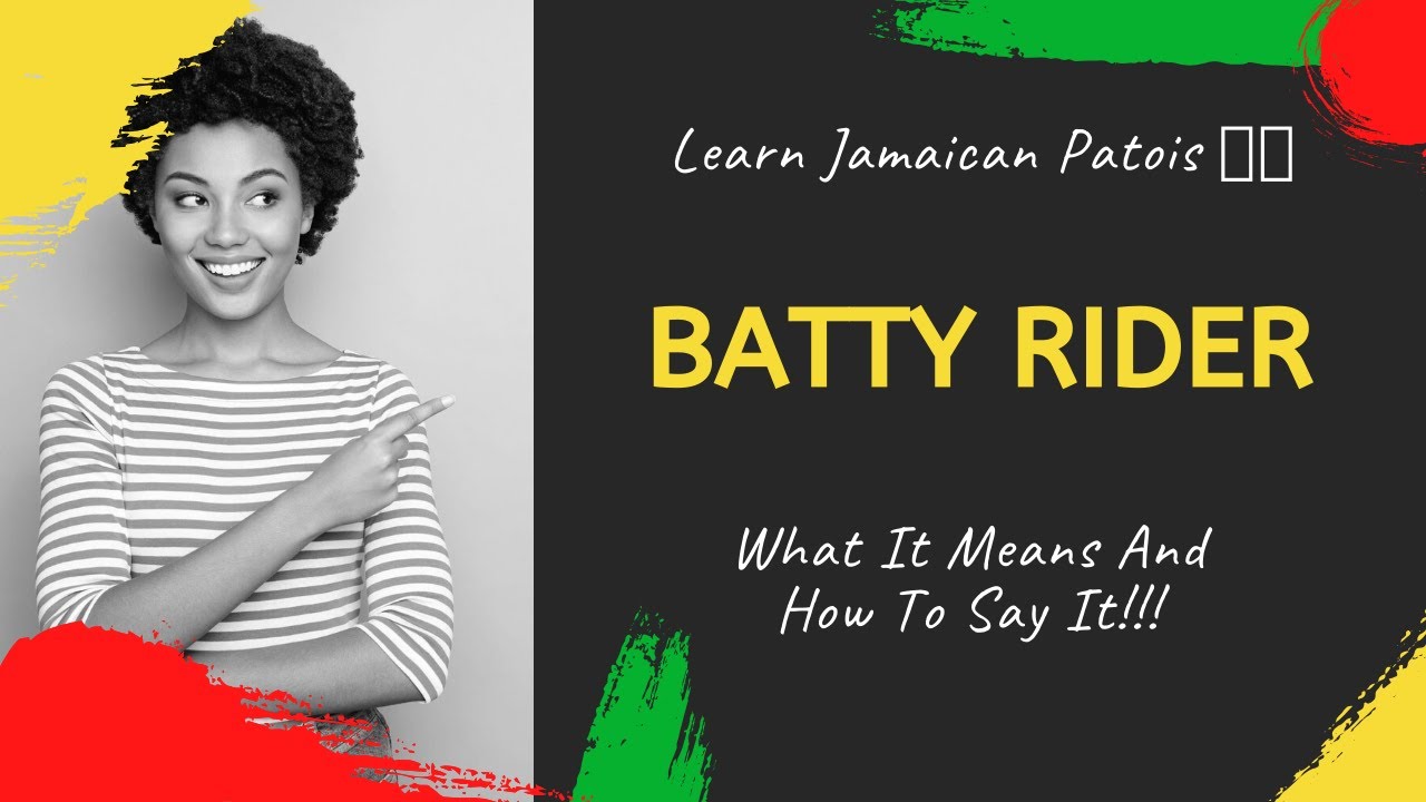 Learn Jamaican Patois Batty Rider What It Means And How To Say It