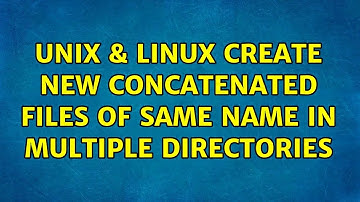 Unix & Linux: Create new concatenated files of same name in multiple directories