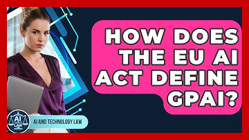 How Does The EU AI Act Define GPAI? - AI and Technology Law