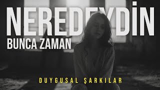 Neredeydin Bunca Zaman Duygusal Aşk Şarkısı 2026
