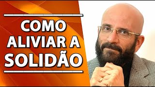 COMO ALIVIAR A SOLIDÃO | Psicólogo Marcos Lacerda