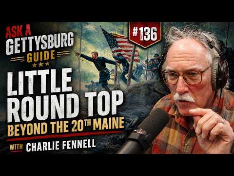 🎦Ask A Gettysburg Guide #136 - Little Round Top Beyond the 20th Maine - with Charlie Fennell