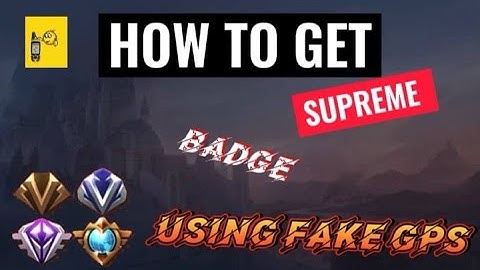 HOW TO GET SUPREME BADGE USING FAKE GPS