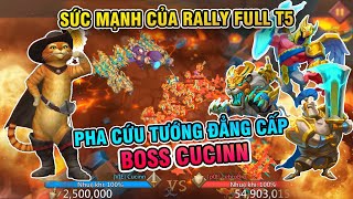 Sức mạnh của Mix Rally Full T5 và pha cứu tướng đẳng cấp của Boss Cucinn | Lords Mobile