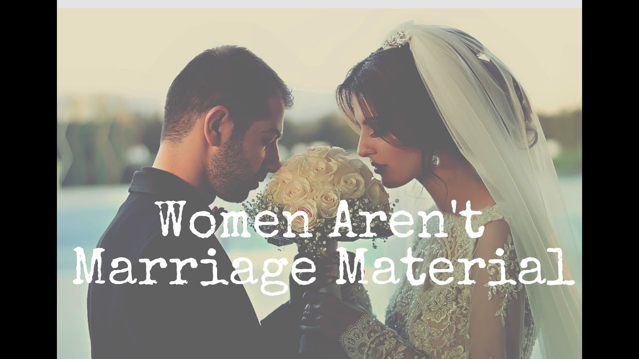 Women Aren’t Marriage Material - YouTube