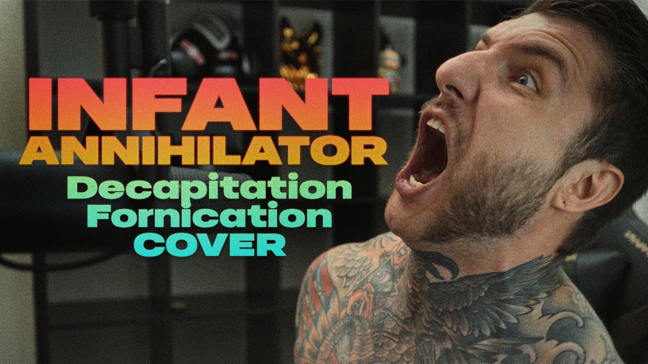 ALEX TERRIBLE - INFANT ANNIHILATOR - DECAPITATION FORNICATION (VOCAL COVER)