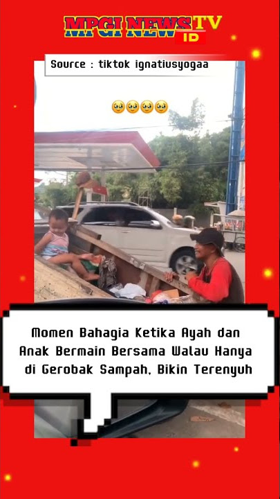 Momen Bahagia Ketika Ayah dan Anak Bermain Bersama Walau Hanya di Gerobak Sampah, Bikin Terenyuh