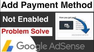 Adsense Add Payment Method Not Enabled | Add payment method kyu open nhi hota