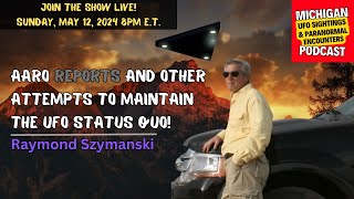 AARO Reports And Other Attempts To Maintain The UFO Status Quo - Ray Szymanski