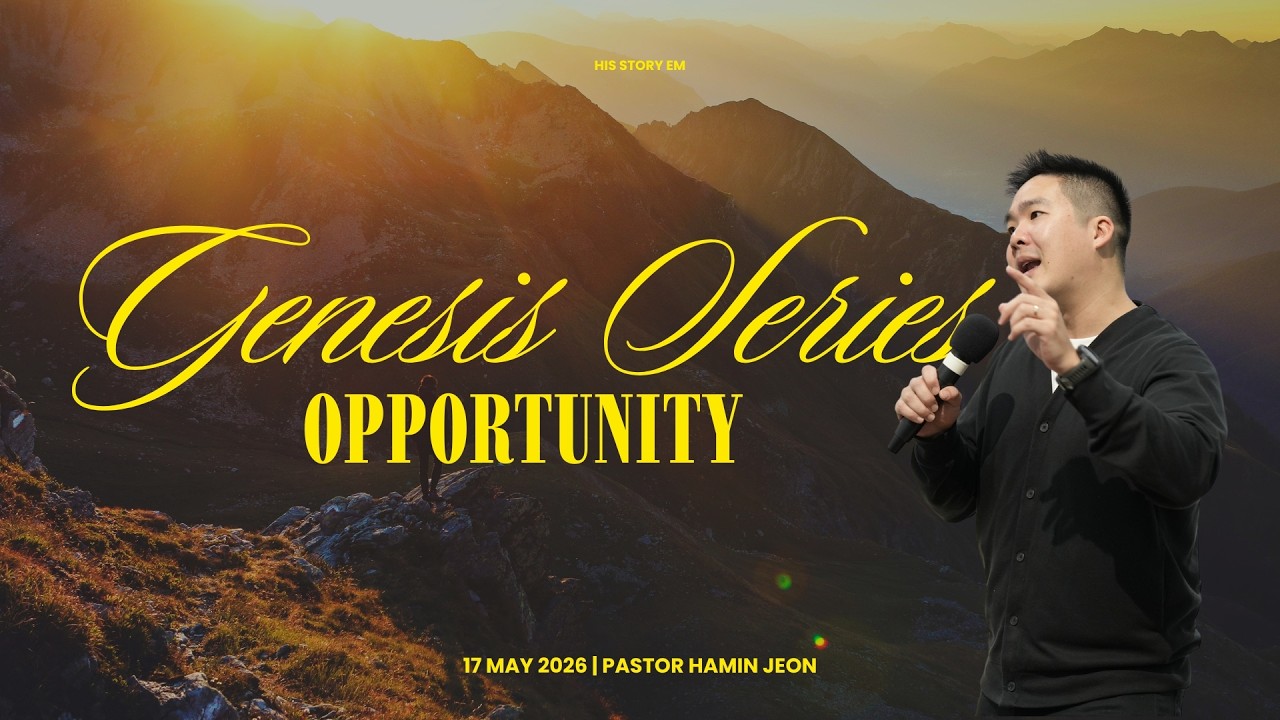 GENESIS SERIES: OPPORTUNITY || SUNDAY MESSAGE || P HAMIN JEON || MAY 17, 2026