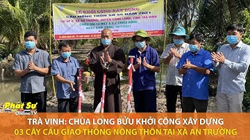 TRÀ VINH CHÙA LONG BỬU KHỞI CÔNG XÂY DỰNG 3 CÂY CẦU GIAO THÔNG NÔNG THÔN TẠI XÃ AN TRƯỜNG