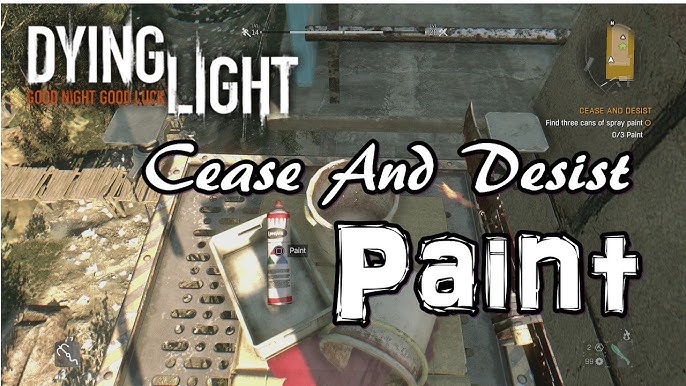 Dying Light Cease And Desist Find three cans paint YouTube