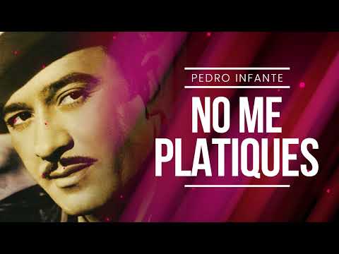 Pedro Infante - No Me Platiques (Video con Letra)
