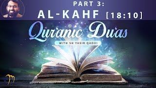 Quranic Duas - Pt.3 - Al-Kahf - Duas Made By The People Of The Cave Sh. Dr. Yasir Qadhi