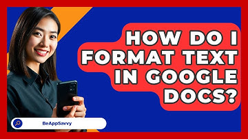 How Do I Format Text In Google Docs? - Be App Savvy