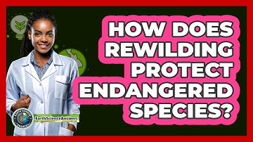 How Does Rewilding Protect Endangered Species? - Earth Science Answers