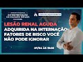 Lesão renal aguda adquirida na Internação: Fatores de risco você não pode ignorar