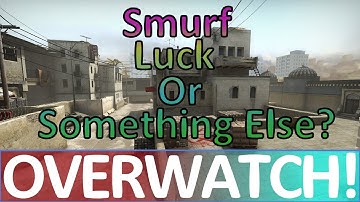 Smurf, Luck, or Something Else? CS:GO OVERWATCH!