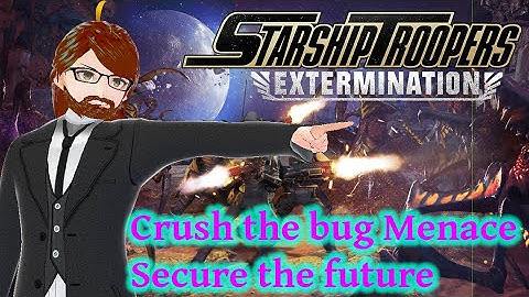 The Only Good Bug is a Dead Bug - Starship Troopers Extermination