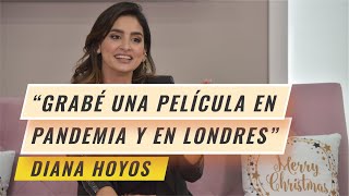 DIANA HOYOS "I FILMED A MOVIE DURING THE PANDEMIC AND IN LONDON"