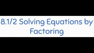 IM2 Mod 8.1/8.2 Solve Equations by Factoring Notes