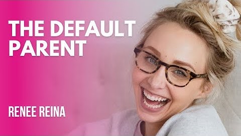 The Default Parent | Renee Reina