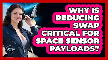 Why Is Reducing SWaP Critical For Space Sensor Payloads? - Warriors In Space