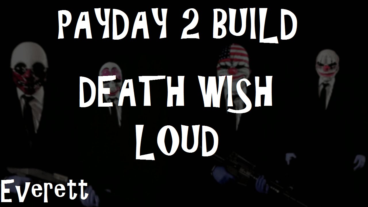 PAYDAY 2 Best Death Wish Loud Build(La migliore Build per Loud