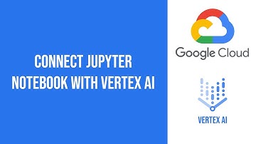 Connect Jupyter Notebook with Vertex AI