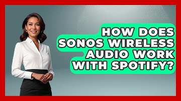 How Does Sonos Wireless Audio Work With Spotify? - NextGen Viewing and Audio