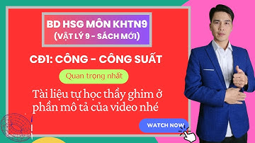Bồi Dưỡng HSG Môn KHTN9 ( Vật Lý 9 - Sách Mới) | Chuyên Đề 1: Công - Công Suất (Hay Nhất)