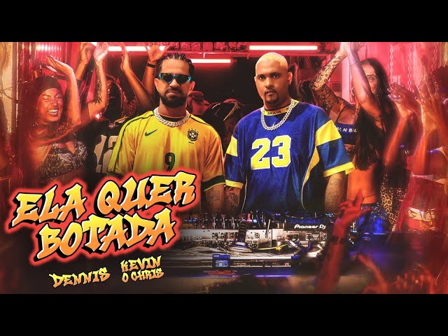 DENNIS e Kevin o Chris - Ela Quer Botada 