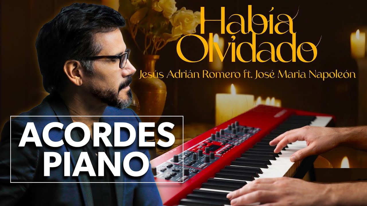 Habia Olvidado ACORDES 🎹 PIANO COVER | Jesús Adrián Romero ft José Maria  Napoleón | George Kampos - YouTube