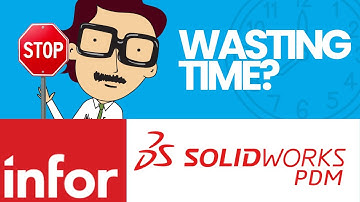 You Waste Time with Every BOM - Solidworks PDM to Infor CSI Integration