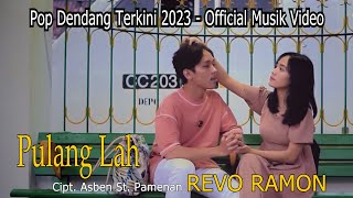 POP DENDANG TERBARU - REVO RAMON / PULANG LAH (  MUSIK VIDEO )