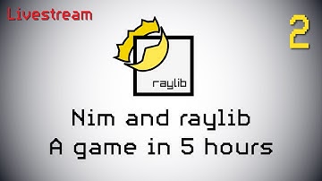 🕹️ Can I make a game in 5 hours? - Nim with Raylib 🔴 Naylib Live
