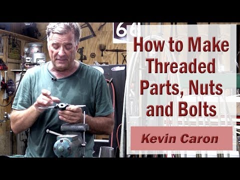 How to Make Threaded Parts, Nuts and Bolts - Kevin Caron