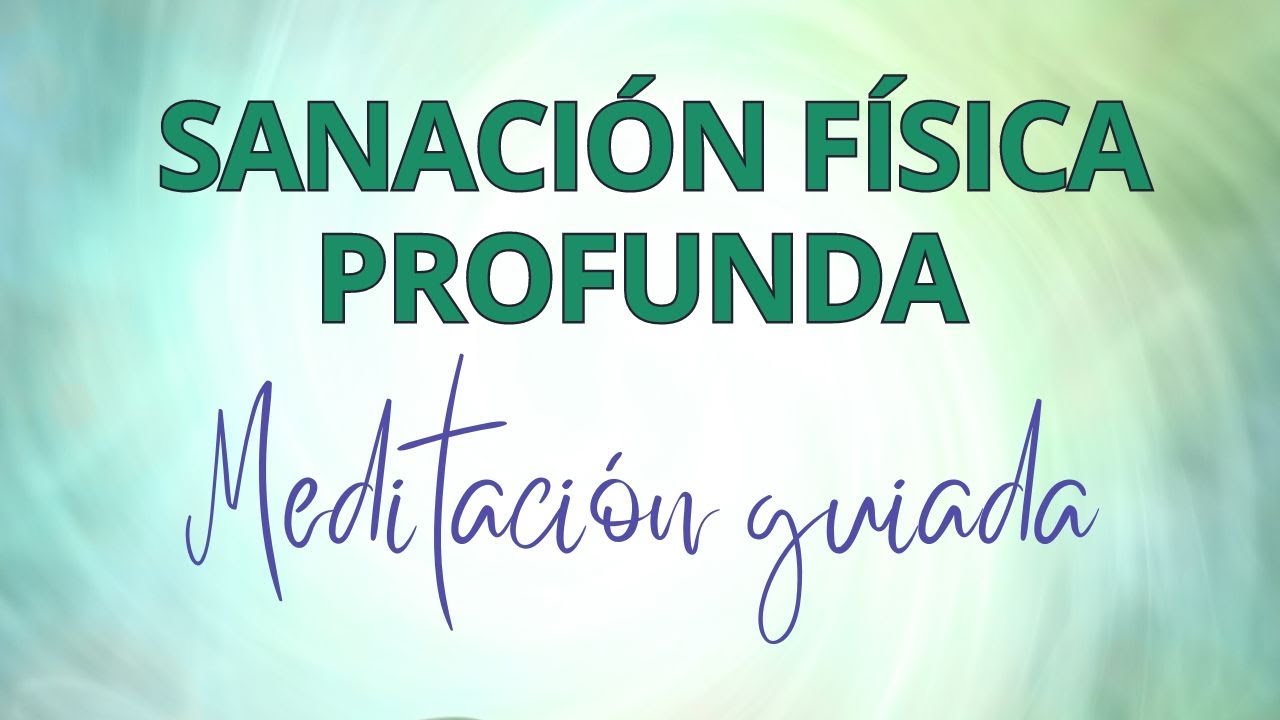 MEDITACIÓN GUIADA PARA LA SANACIÓN FÍSICA PROFUNDA - YouTube