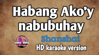 Habang Ako'y Nabubuhay song by shanshai |karaoke version| king sing karaoke🎤