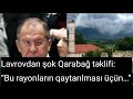 Lavrovdan şok Qarabağ təklifi: “Bu rayonların qaytarılması üçün…”