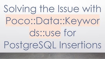 Solving the Issue with Poco::Data::Keywords::use for PostgreSQL Insertions