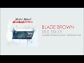 Blade Brown - Drug Dealer (Featuring Tigger Da Author) (Produced by Shin)